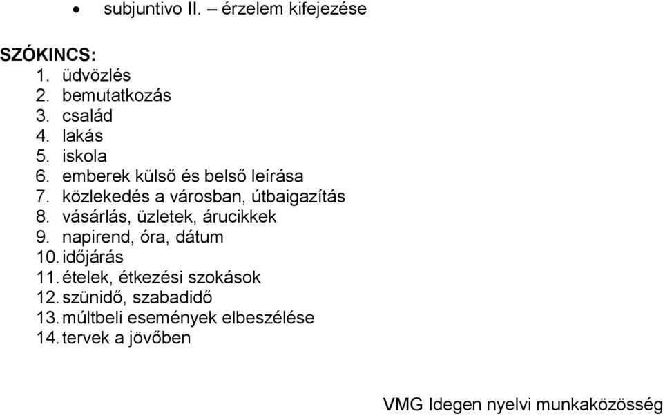 vásárlás, üzletek, árucikkek 9. napirend, óra, dátum 10. időjárás 11.