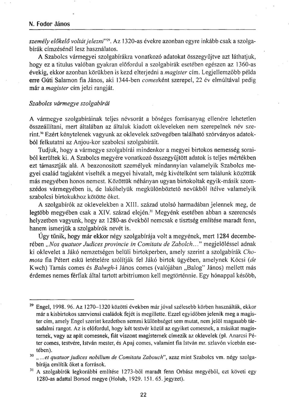 is kezd elterjedni a magister cím. Legjellemzőbb példa erre Gúti Salamon fia János, aki 1344ben comesként szerepel, 22 év elmúltával pedig már a magister cím jelzi rangját.