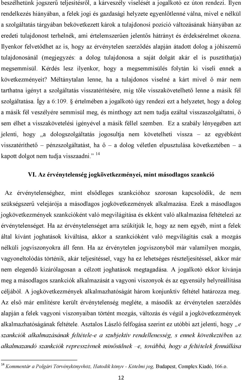 eredeti tulajdonost terhelnék, ami értelemszerűen jelentős hátrányt és érdeksérelmet okozna.