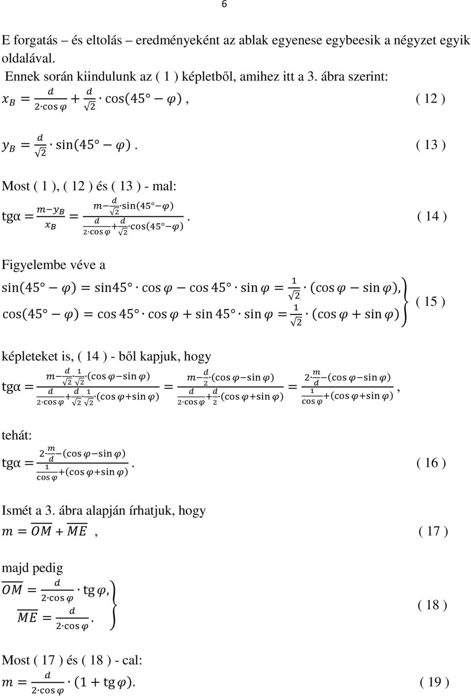 STUV & ()!$% '. ( 14 ) sin45 =sin45 cos cos45 sin= -, cos sin, cos45 =cos45 cos+sin45 sin = - ( 15 ) cos+sino képleteket is, ( 14 ) - ből kapjuk, hogy ()!'!"#' tehát: STUV & ()!