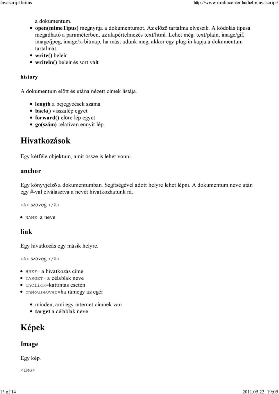 write() beleír writeln() beleír és sort vált A dokumentum elõtt és utána nézett címek listája.