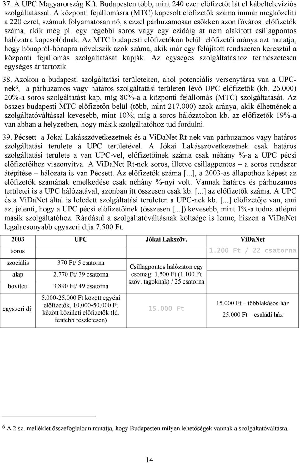 egy régebbi vagy egy ezidáig át nem alakított csillagpontos hálózatra kapcsolódnak.