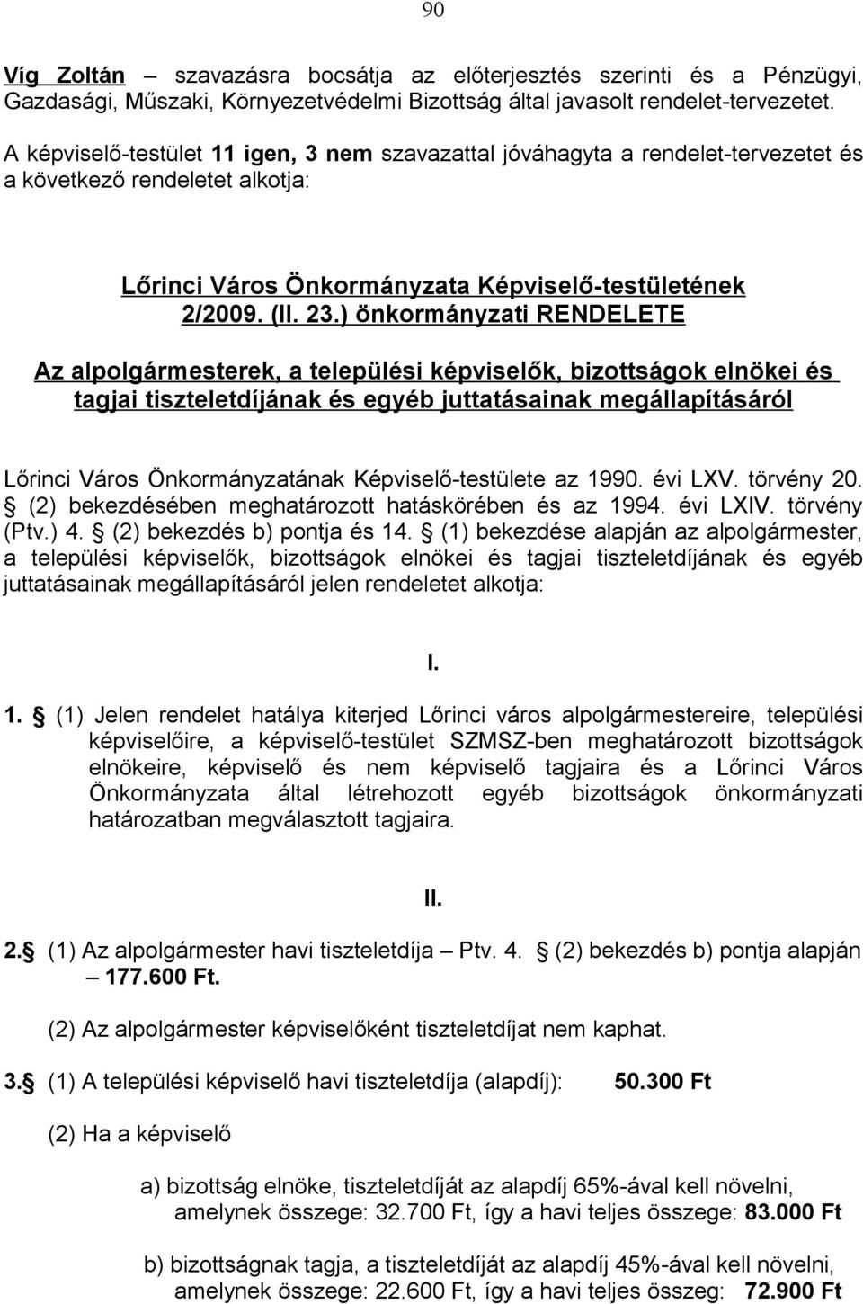 ) önkormányzati RENDELETE Az alpolgármesterek, a települési képviselők, bizottságok elnökei és tagjai tiszteletdíjának és egyéb juttatásainak megállapításáról Lőrinci Város Önkormányzatának