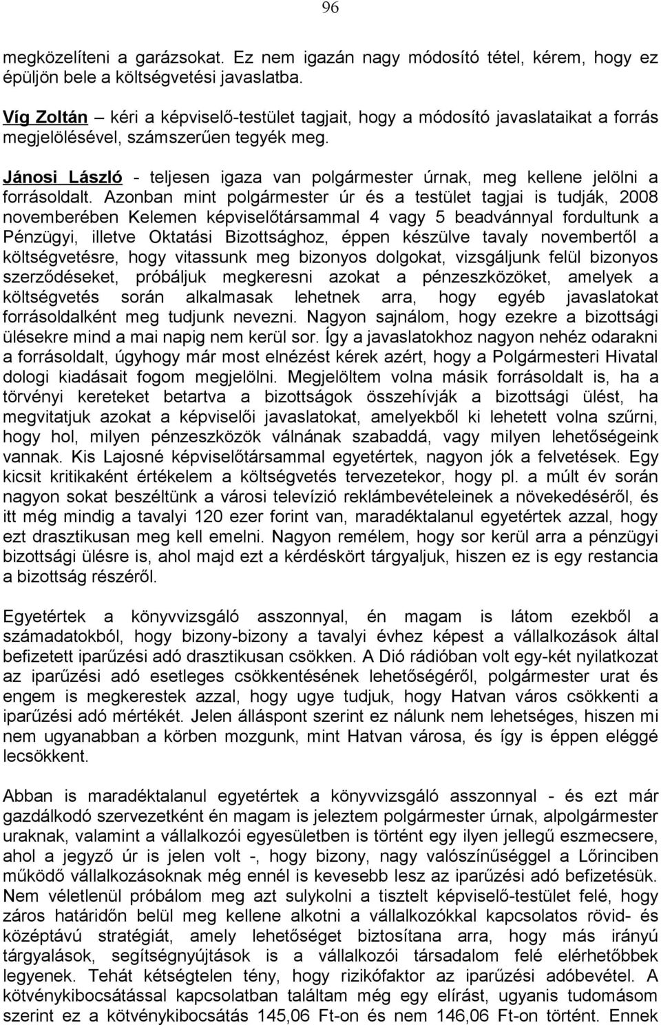 Jánosi László - teljesen igaza van polgármester úrnak, meg kellene jelölni a forrásoldalt.