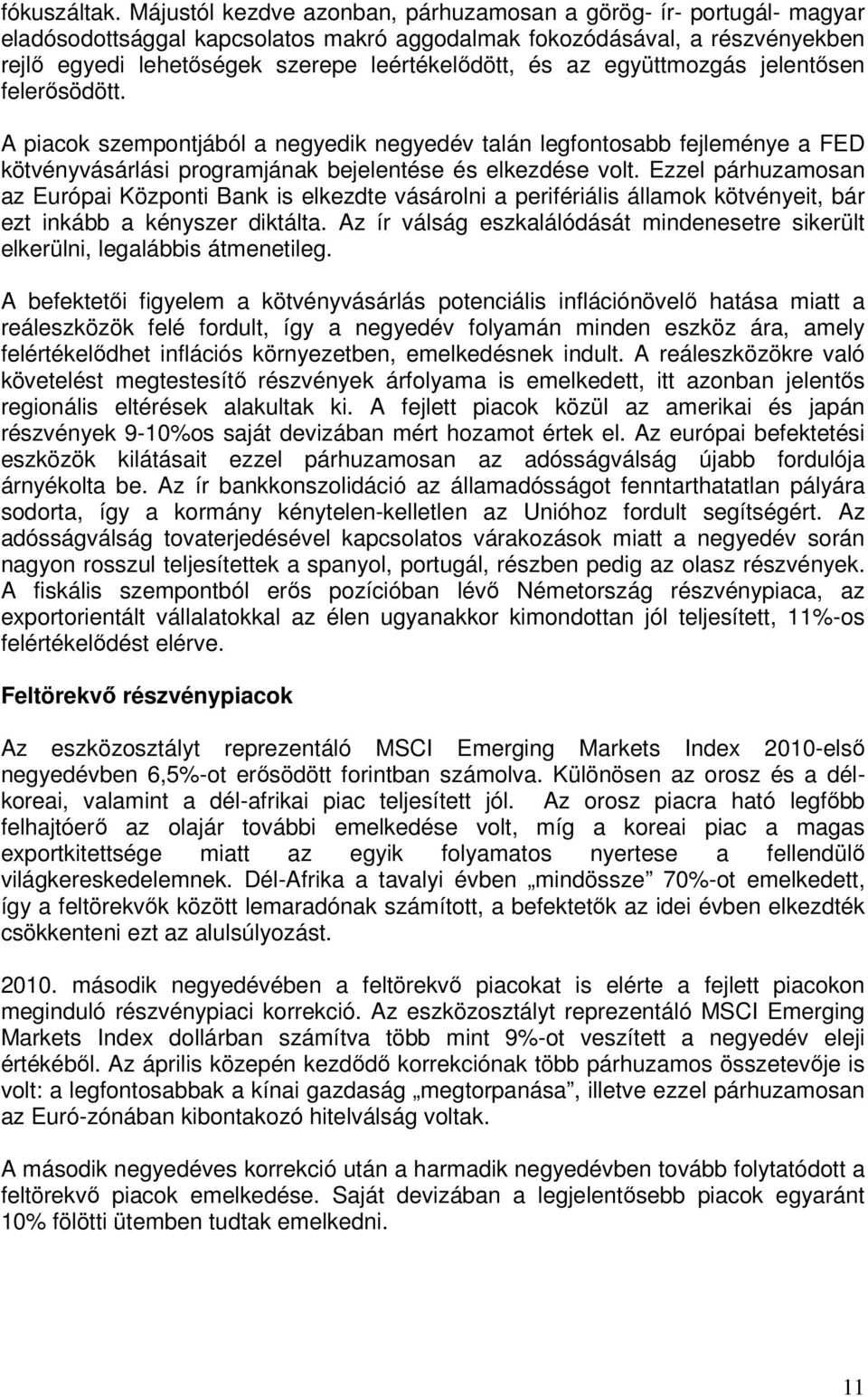 az együttmozgás jelentısen felerısödött. A piacok szempontjából a negyedik negyedév talán legfontosabb fejleménye a FED kötvényvásárlási programjának bejelentése és elkezdése volt.