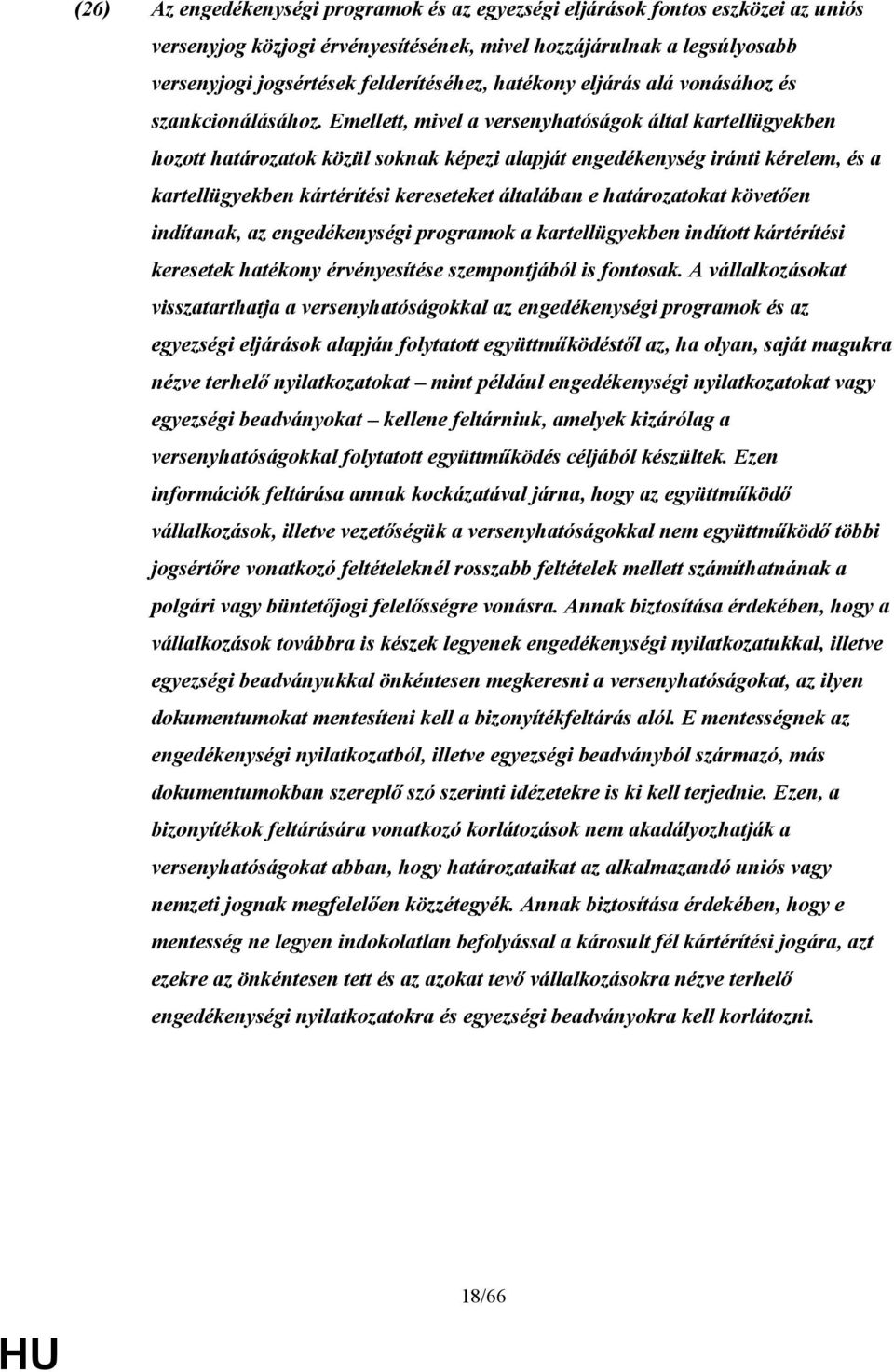 Emellett, mivel a versenyhatóságok által kartellügyekben hozott határozatok közül soknak képezi alapját engedékenység iránti kérelem, és a kartellügyekben kártérítési kereseteket általában e