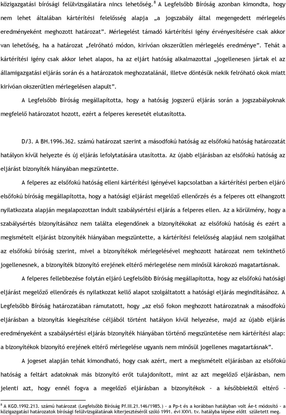 Mérlegelést támadó kártérítési igény érvényesítésére csak akkor van lehetőség, ha a határozat felróható módon, kirívóan okszerűtlen mérlegelés eredménye.