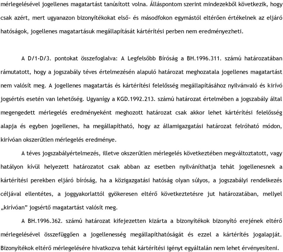 megállapítását kártérítési perben nem eredményezheti. A D/1-D/3. pontokat összefoglalva: A Legfelsőbb Bíróság a BH.1996.311.