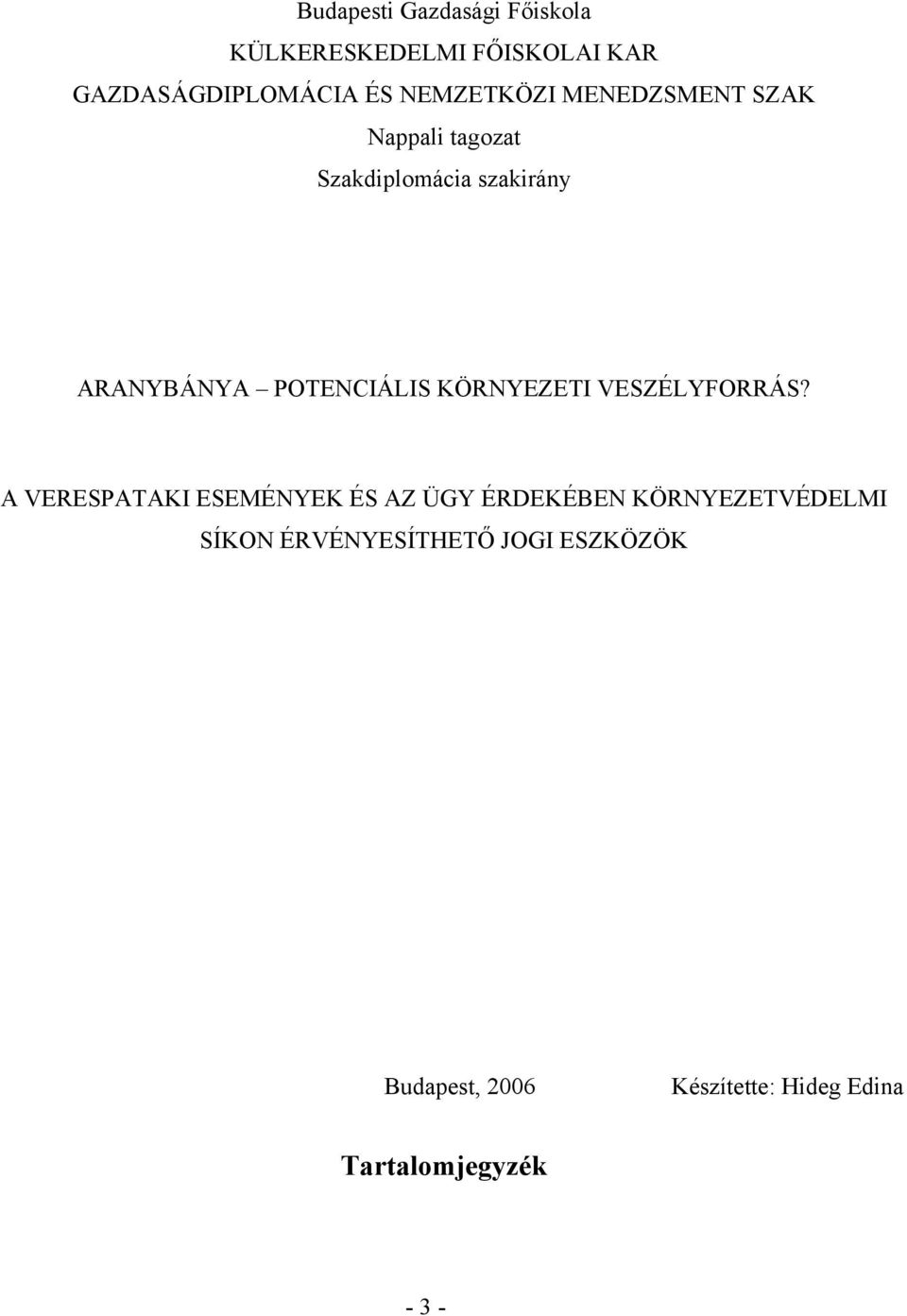 POTENCIÁLIS KÖRNYEZETI VESZÉLYFORRÁS?