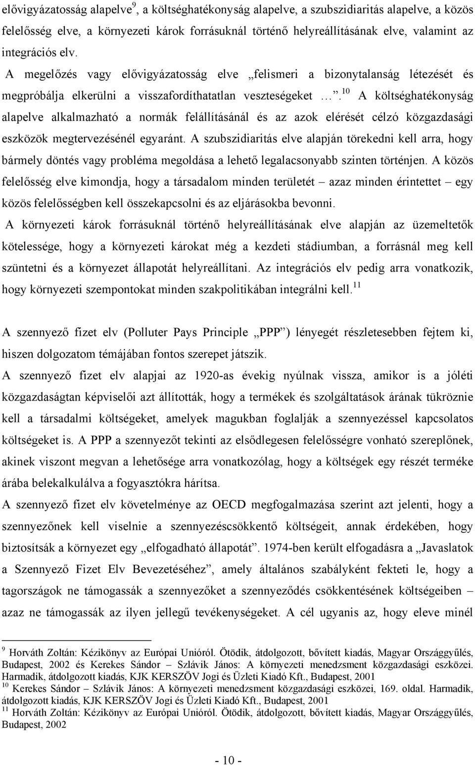 10 A költséghatékonyság alapelve alkalmazható a normák felállításánál és az azok elérését célzó közgazdasági eszközök megtervezésénél egyaránt.
