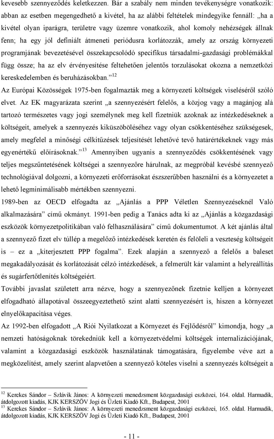 ahol komoly nehézségek állnak fenn; ha egy jól definiált átmeneti periódusra korlátozzák, amely az ország környezeti programjának bevezetésével összekapcsolódó specifikus társadalmi-gazdasági