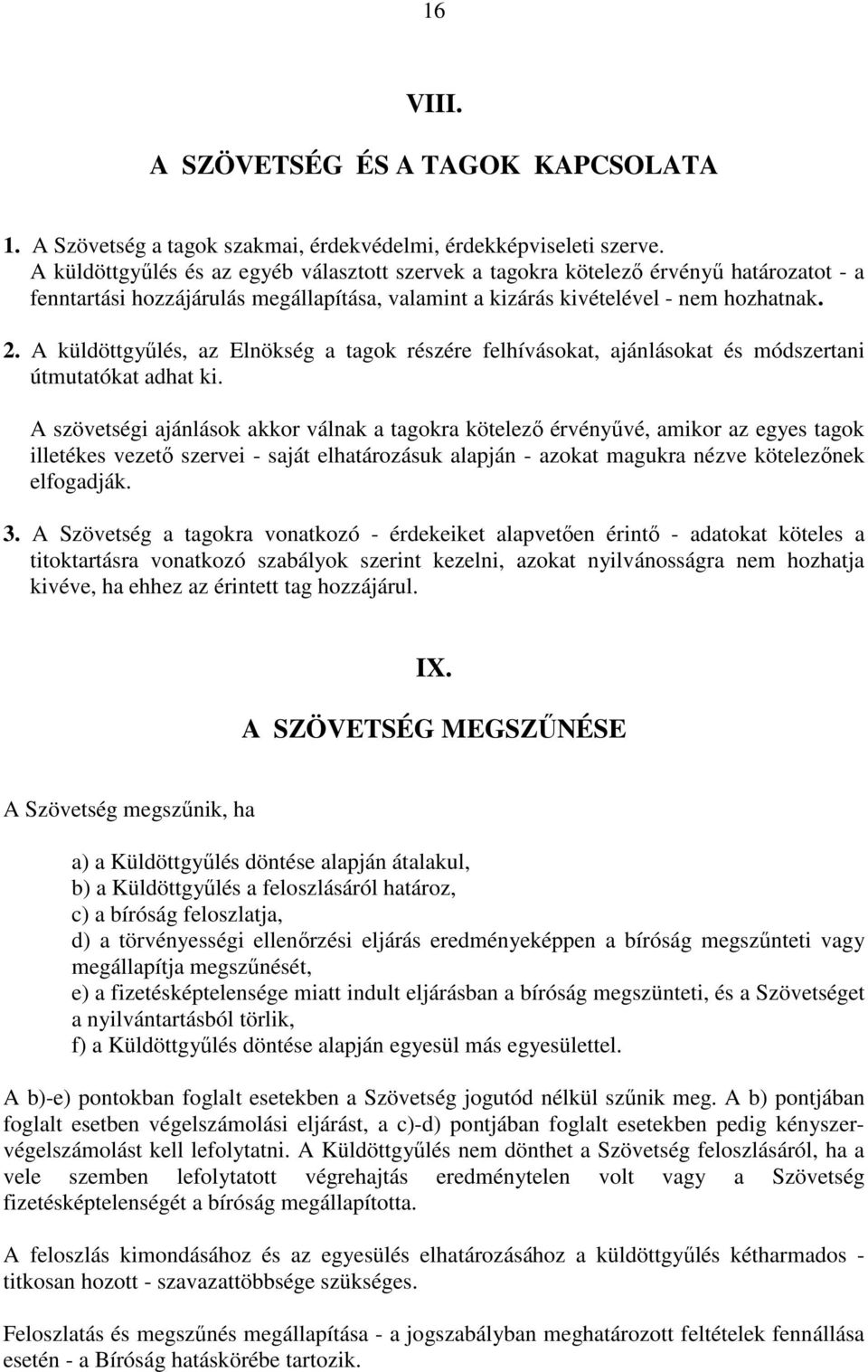 A küldöttgyűlés, az Elnökség a tagok részére felhívásokat, ajánlásokat és módszertani útmutatókat adhat ki.