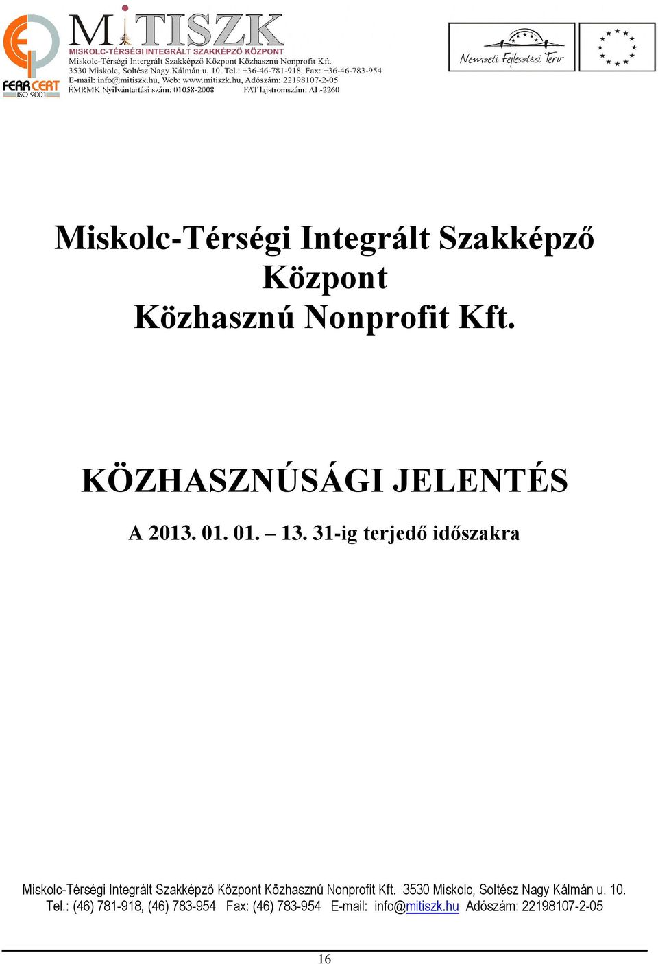 31-ig terjedő időszakra  3530 Miskolc, Soltész Nagy Kálmán u. 10. Tel.