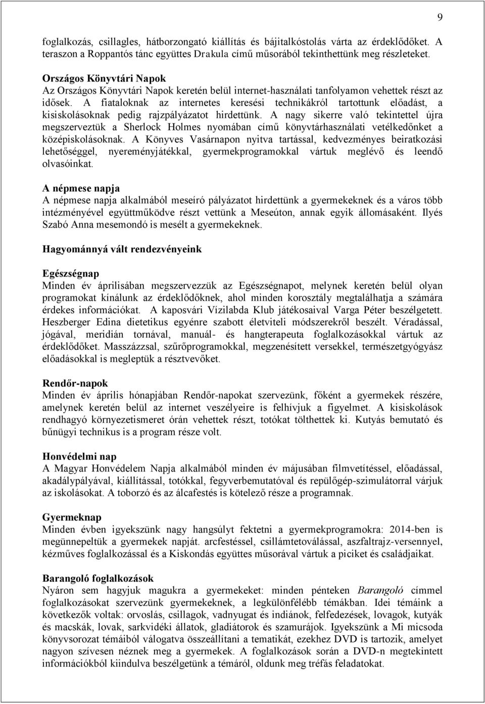 A fiataloknak az internetes keresési technikákról tartottunk előadást, a kisiskolásoknak pedig rajzpályázatot hirdettünk.