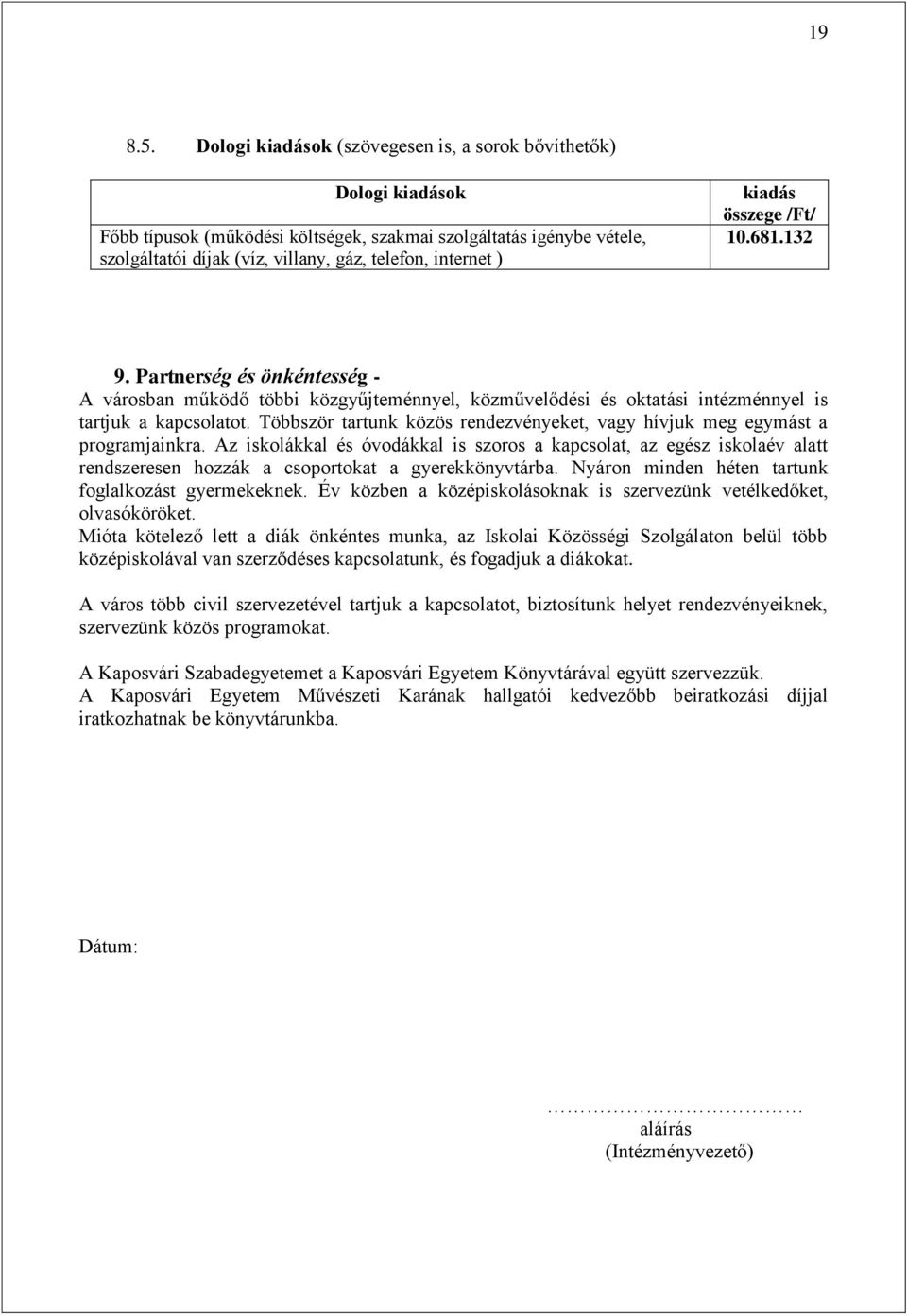 kiadás összege /Ft/ 10.681.132 9. Partnerség és önkéntesség - A városban működő többi közgyűjteménnyel, közművelődési és oktatási intézménnyel is tartjuk a kapcsolatot.