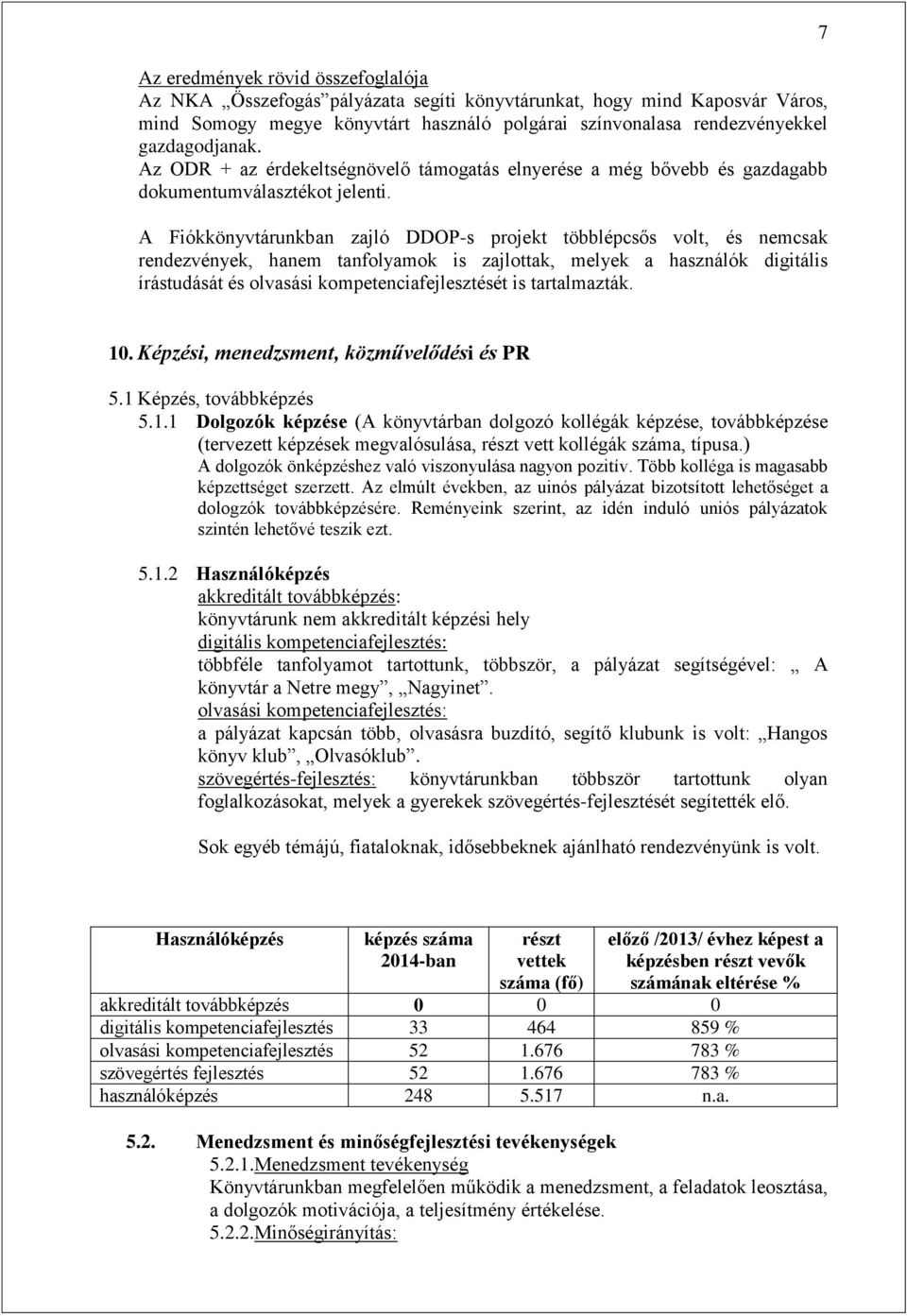 A Fiókkönyvtárunkban zajló DDOP-s projekt többlépcsős volt, és nemcsak rendezvények, hanem tanfolyamok is zajlottak, melyek a használók digitális írástudását és olvasási kompetenciafejlesztését is