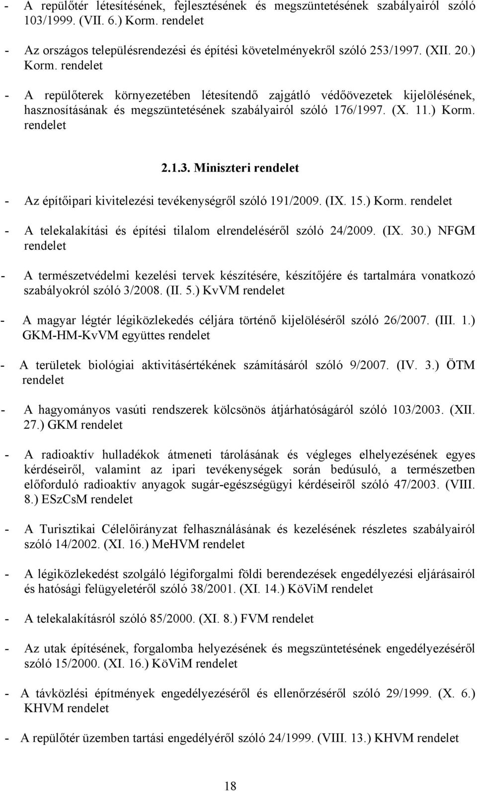 Miniszteri - Az építőipari kivitelezési tevékenységről szóló 191/2009. (IX. 15.) Korm. - A telekalakítási és építési tilalom elrendeléséről szóló 24/2009. (IX. 30.