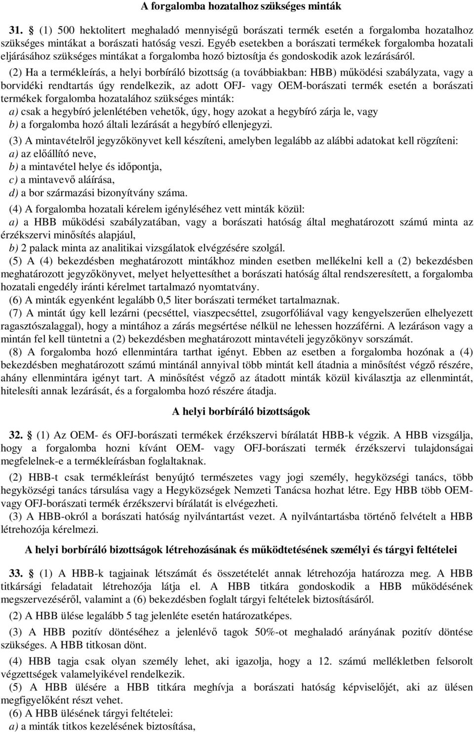 (2) Ha a termékleírás, a helyi borbíráló bizottság (a továbbiakban: HBB) működési szabályzata, vagy a borvidéki rendtartás úgy rendelkezik, az adott OFJ- vagy OEM-borászati termék esetén a borászati