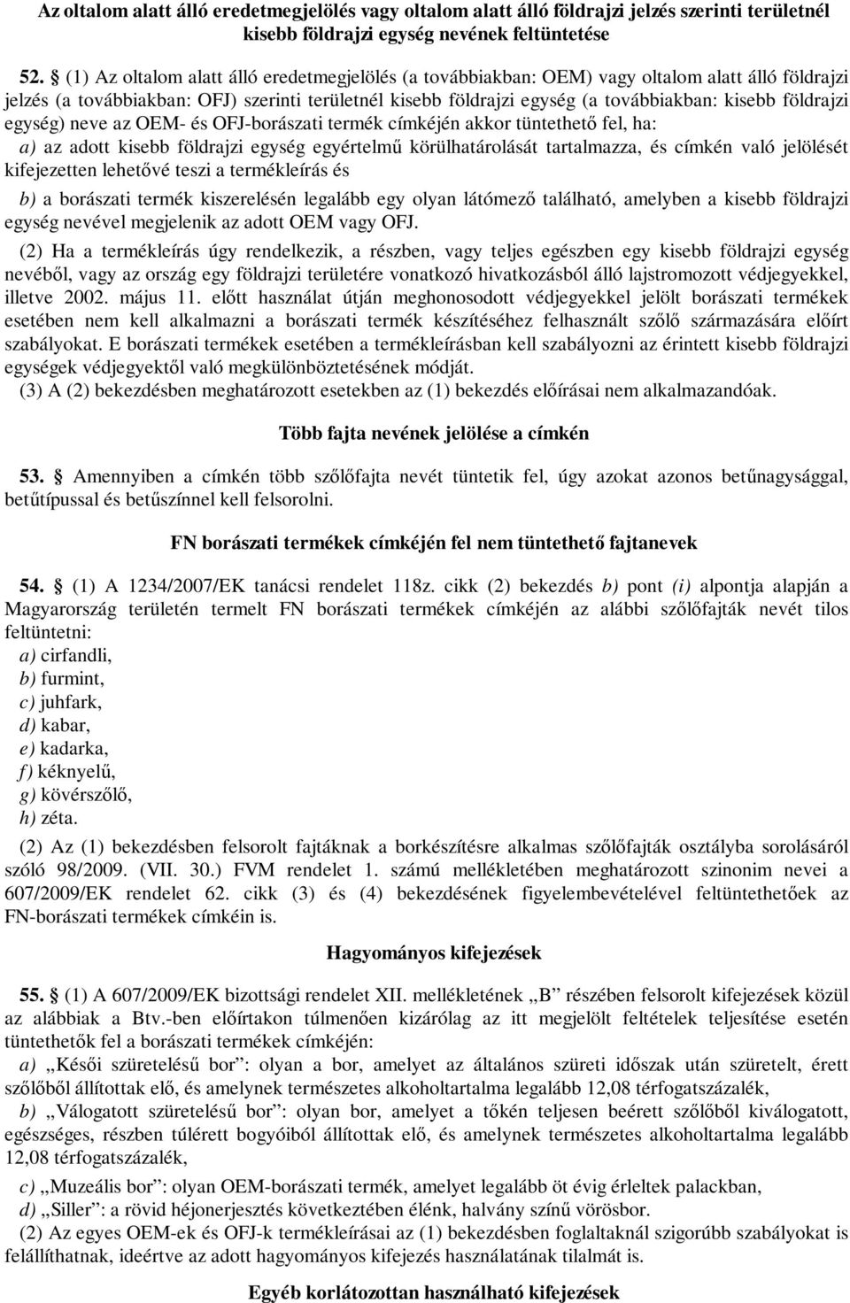 földrajzi egység) neve az OEM- és OFJ-borászati termék címkéjén akkor tüntethető fel, ha: a) az adott kisebb földrajzi egység egyértelmű körülhatárolását tartalmazza, és címkén való jelölését