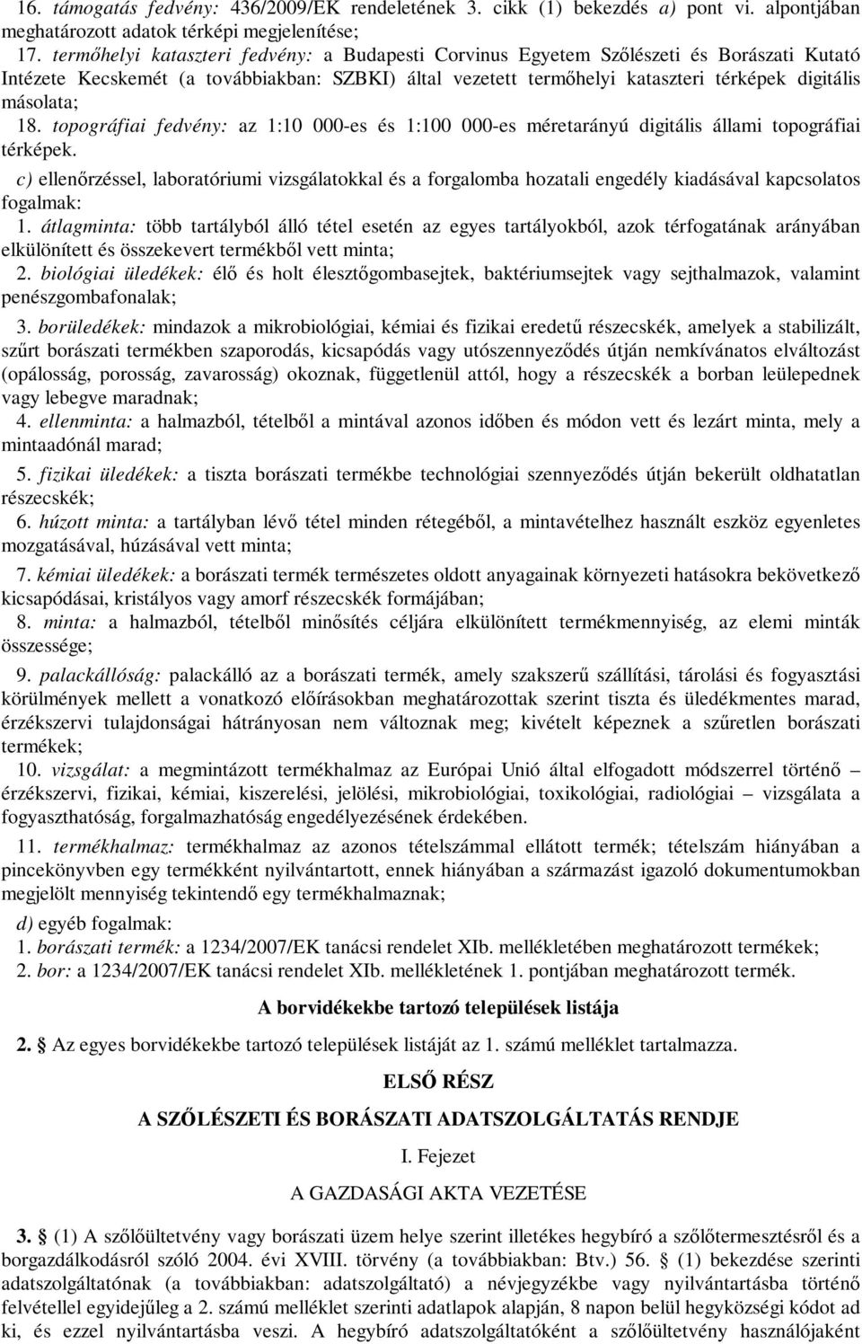 18. topográfiai fedvény: az 1:10 000-es és 1:100 000-es méretarányú digitális állami topográfiai térképek.