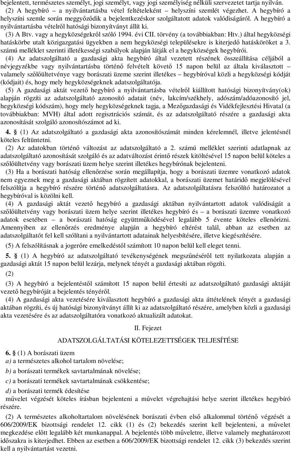 vagy a hegyközségekről szóló 1994. évi CII. törvény (a továbbiakban: Htv.) által hegyközségi hatáskörbe utalt közigazgatási ügyekben a nem hegyközségi településekre is kiterjedő hatásköröket a 3.