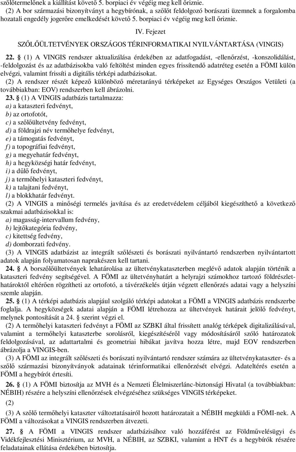 Fejezet SZŐLŐÜLTETVÉNYEK ORSZÁGOS TÉRINFORMATIKAI NYILVÁNTARTÁSA (VINGIS) 22.