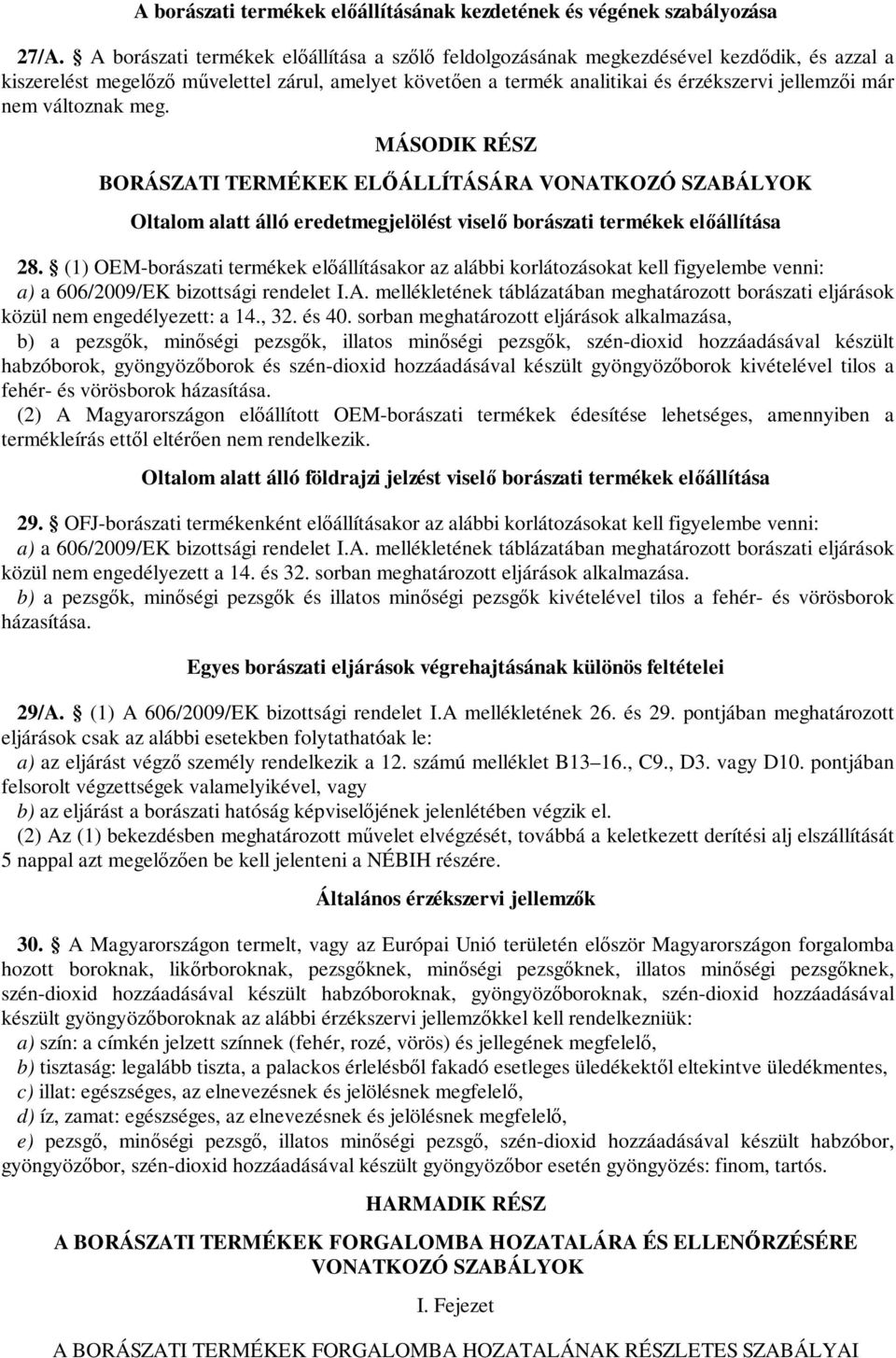 nem változnak meg. MÁSODIK RÉSZ BORÁSZATI TERMÉKEK ELŐÁLLÍTÁSÁRA VONATKOZÓ SZABÁLYOK Oltalom alatt álló eredetmegjelölést viselő borászati termékek előállítása 28.