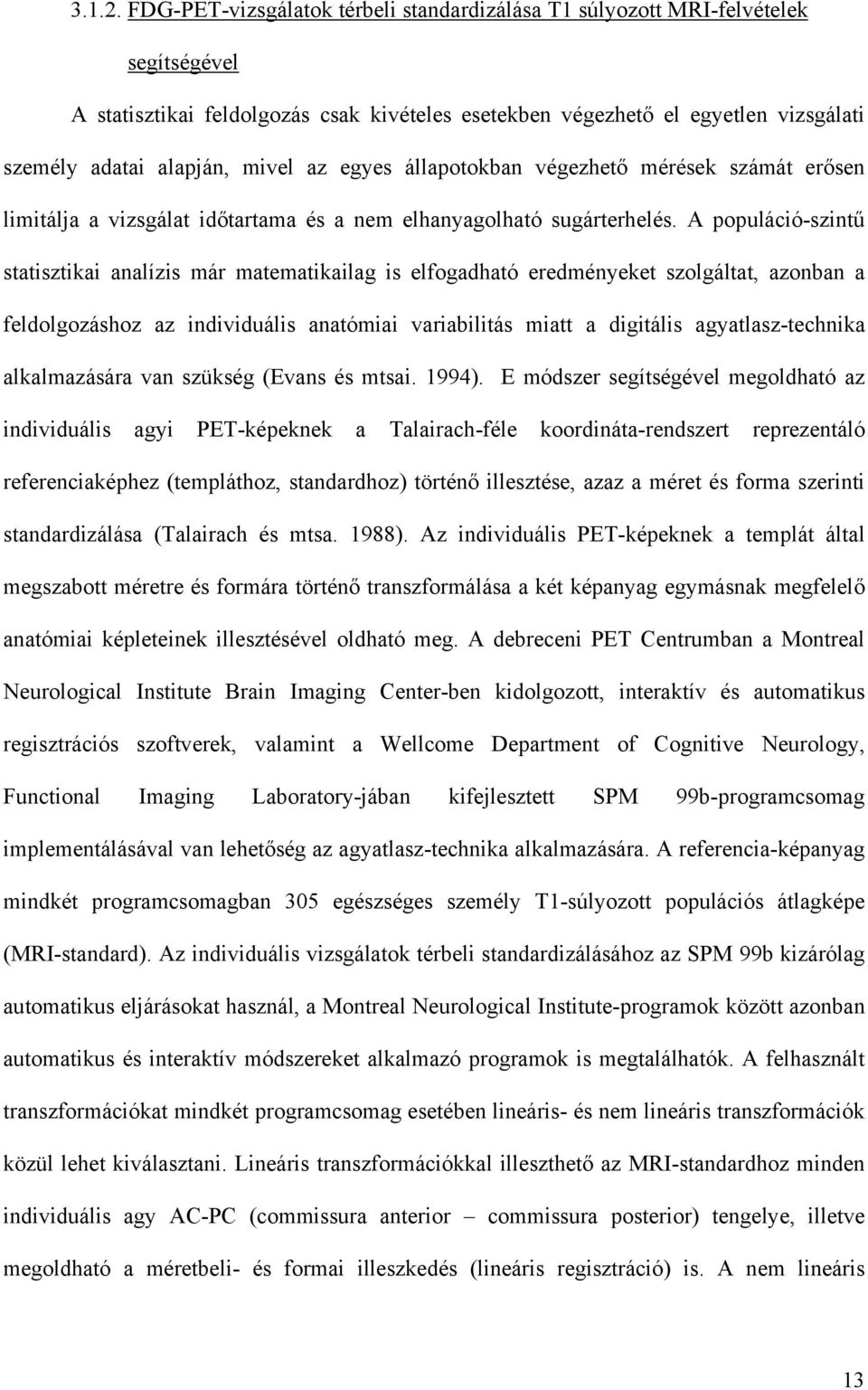 az egyes állapotokban végezhet mérések számát er sen limitálja a vizsgálat id tartama és a nem elhanyagolható sugárterhelés.