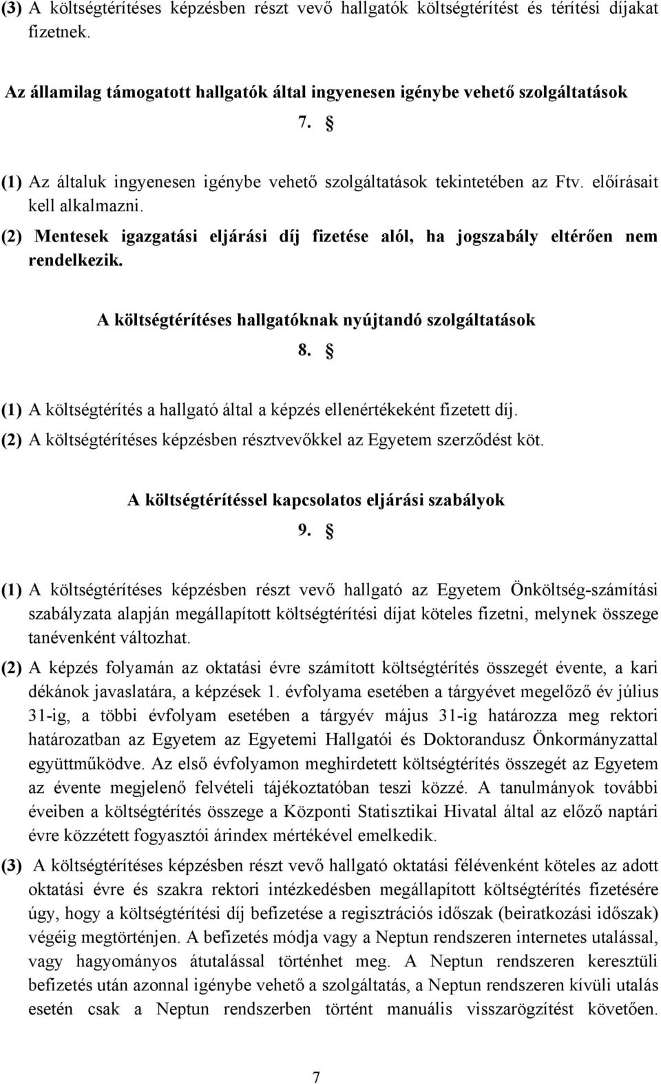 A költségtérítéses hallgatóknak nyújtandó szolgáltatások 8. (1) A költségtérítés a hallgató által a képzés ellenértékeként fizetett díj.