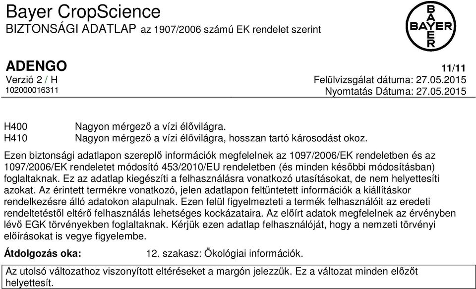 Ez az adatlap kiegészíti a felhasználásra vonatkozó utasításokat, de nem helyettesíti azokat.