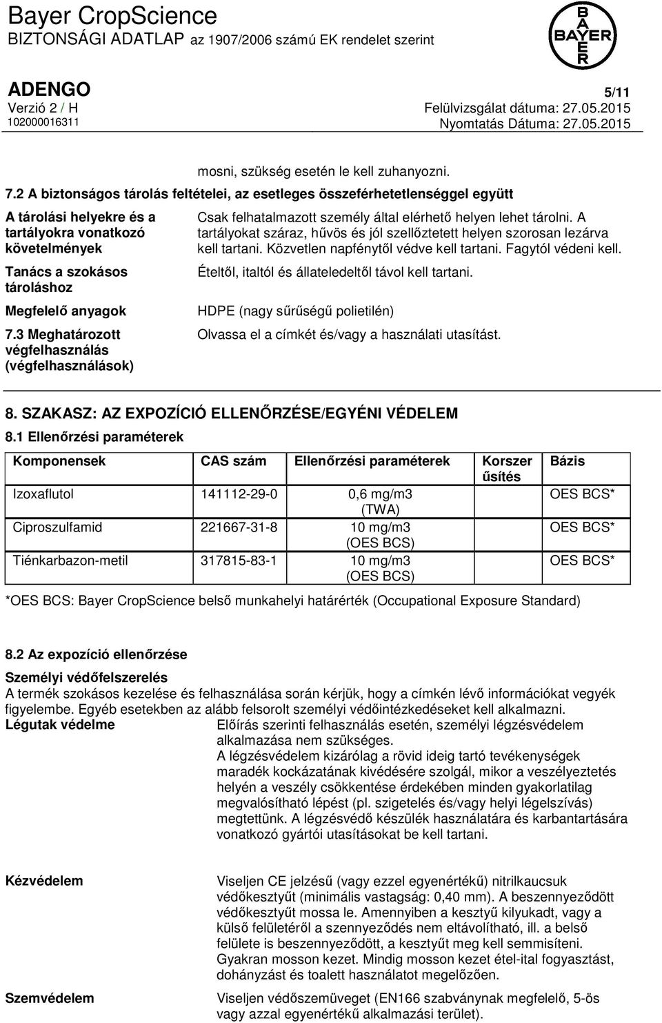 3 Meghatározott végfelhasználás (végfelhasználások) Csak felhatalmazott személy által elérhető helyen lehet tárolni.