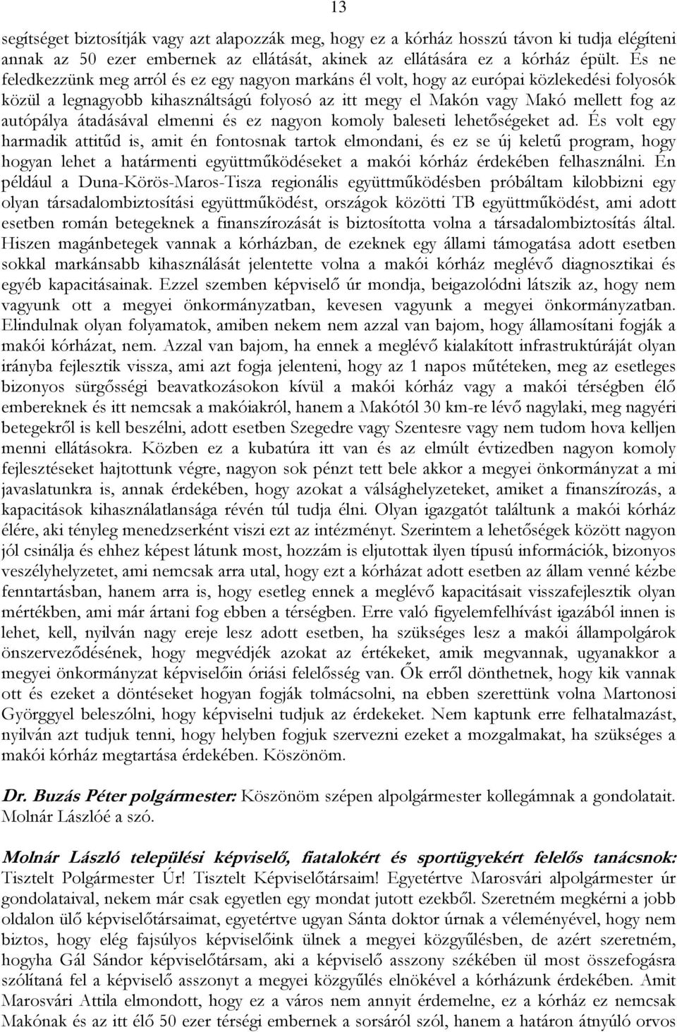 átadásával elmenni és ez nagyon komoly baleseti lehetőségeket ad.