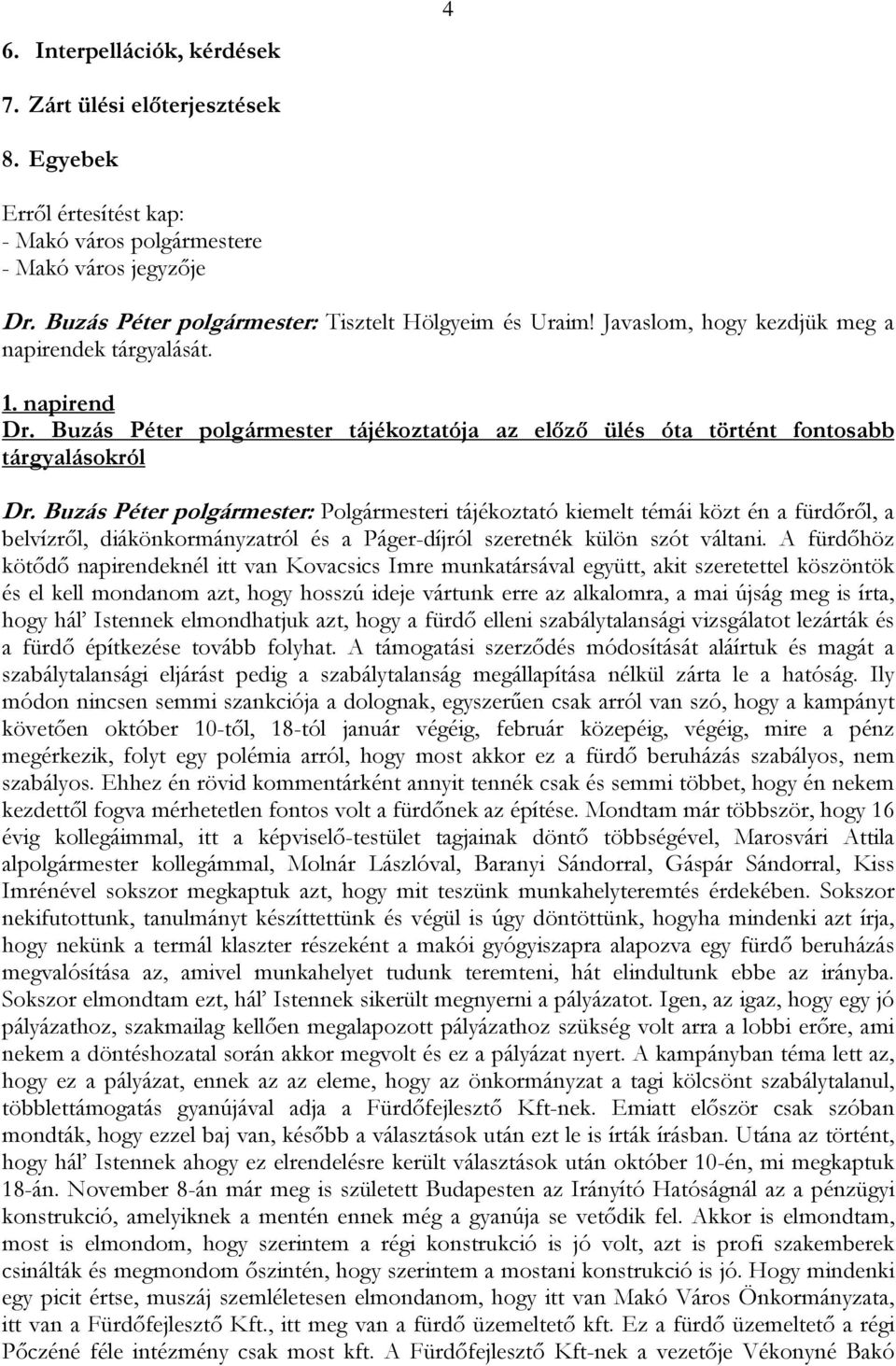 Buzás Péter polgármester: Polgármesteri tájékoztató kiemelt témái közt én a fürdőről, a belvízről, diákönkormányzatról és a Páger-díjról szeretnék külön szót váltani.