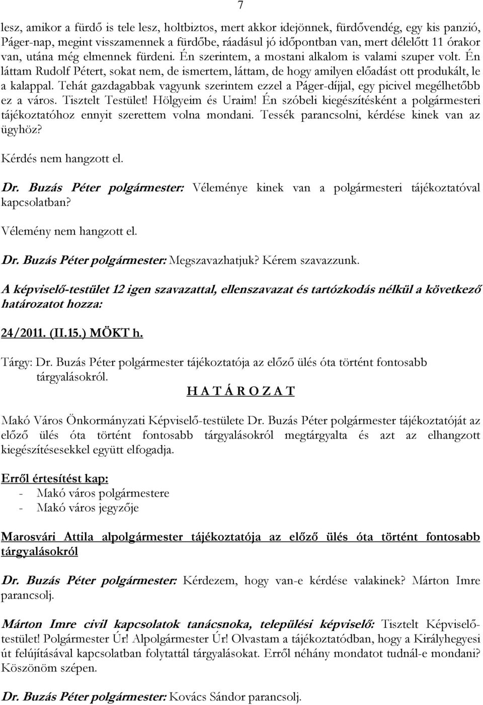 Tehát gazdagabbak vagyunk szerintem ezzel a Páger-díjjal, egy picivel megélhetőbb ez a város. Tisztelt Testület! Hölgyeim és Uraim!