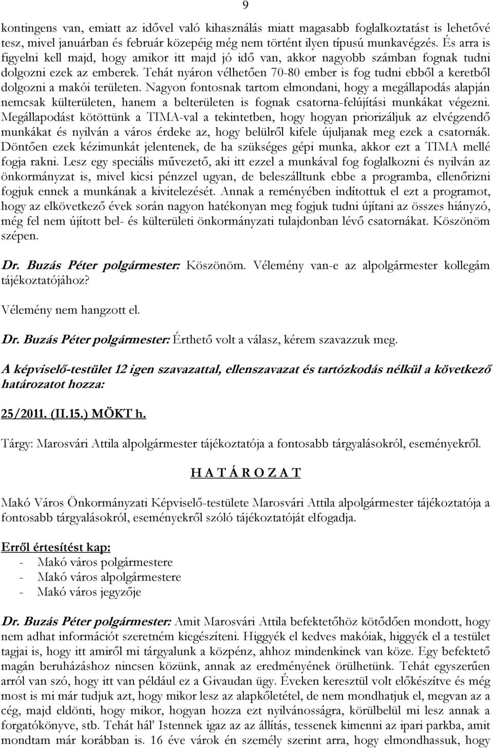 Tehát nyáron vélhetően 70-80 ember is fog tudni ebből a keretből dolgozni a makói területen.