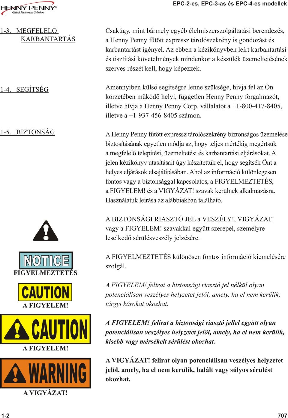 Az ebben a kézikönyvben leírt karbantartási és tisztítási követelmények mindenkor a készülék üzemeltetésének szerves részét kell, hogy képezzék.