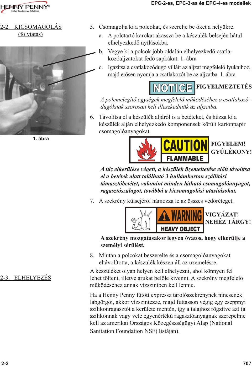 ábra A polcmelegítő egységek megfelelő működéséhez a csatlakozódugóknak szorosan kell illeszkedniük az aljzatba. 1. ábra 6.