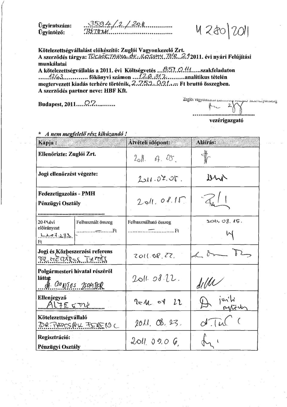 !k analitikus tételén megtervezett kiadás terhére történik,-«?.-!z^^.i.q<3.í.i.~ Ft bruttó összegben. A szerződés partner neve: HBF Kft. Budapest, 2011...Q.Z. t *,4 nem megfelelő rész kihúzandó.