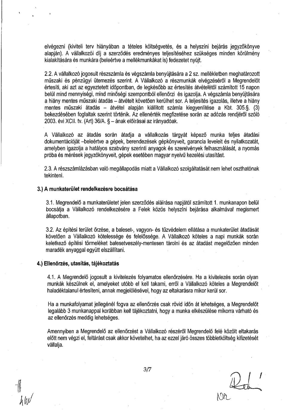 2. A vállalkozó jogosult részszámla és végszámla benyújtására a 2 sz. mellékletben meghatározott műszaki és pénzügyi ütemezés szerint.