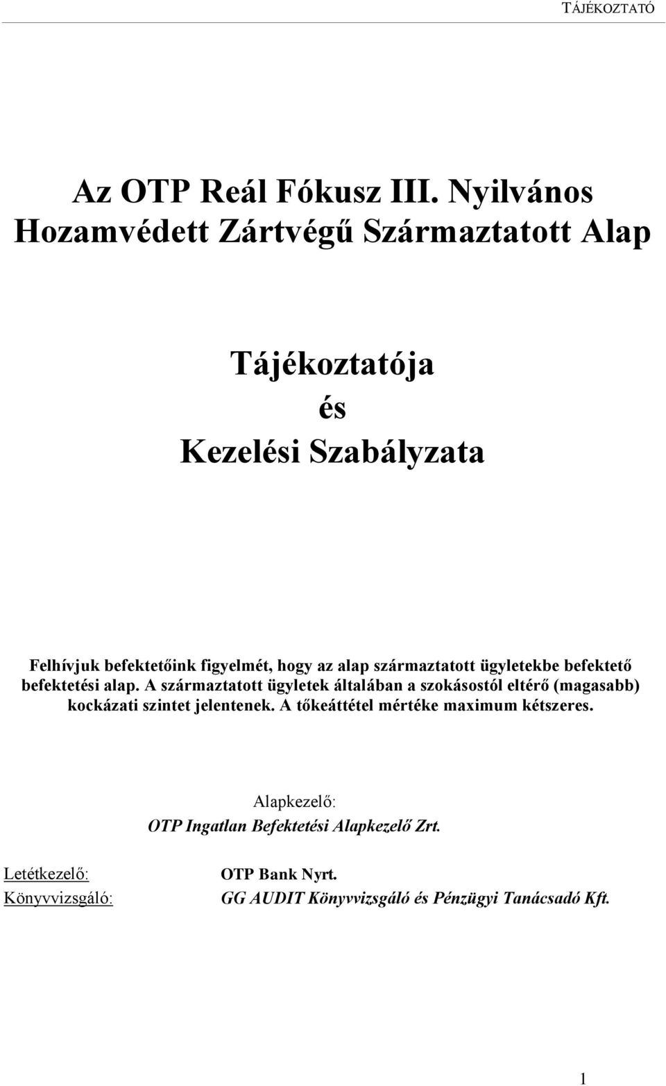 hogy az alap származtatott ügyletekbe befektető befektetési alap.