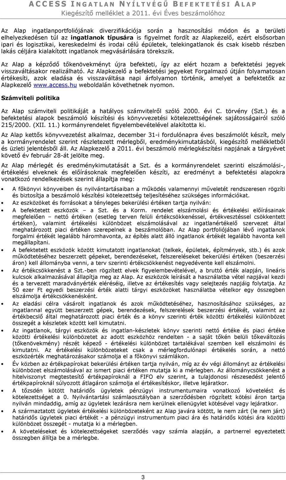 elsősorban ipari és logisztikai, kereskedelmi és irodai célú épületek, telekingatlanok és csak kisebb részben lakás céljára kialakított ingatlanok megvásárlására törekszik.