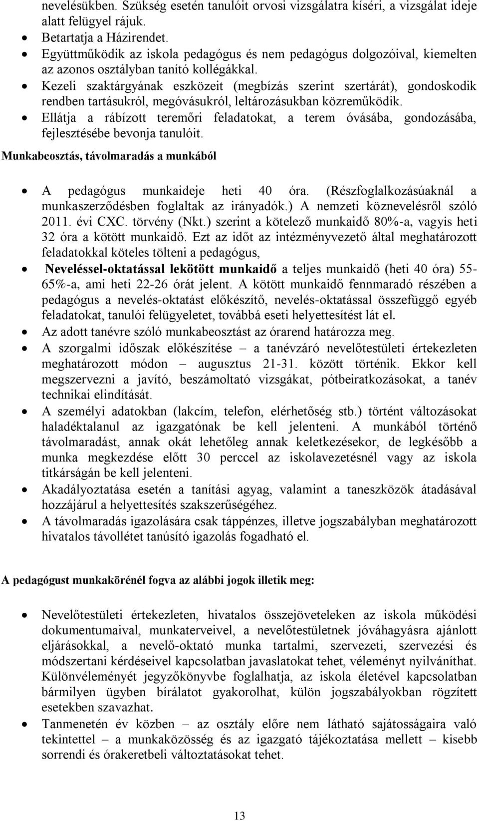 Kezeli szaktárgyának eszközeit (megbízás szerint szertárát), gondoskodik rendben tartásukról, megóvásukról, leltározásukban közreműködik.