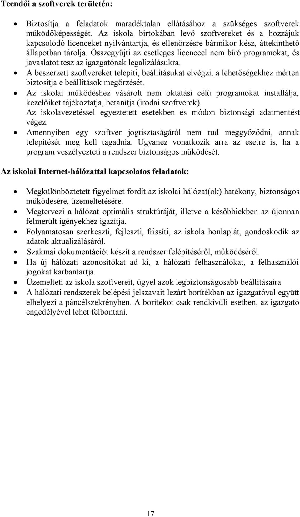 Összegyűjti az esetleges licenccel nem bíró programokat, és javaslatot tesz az igazgatónak legalizálásukra.