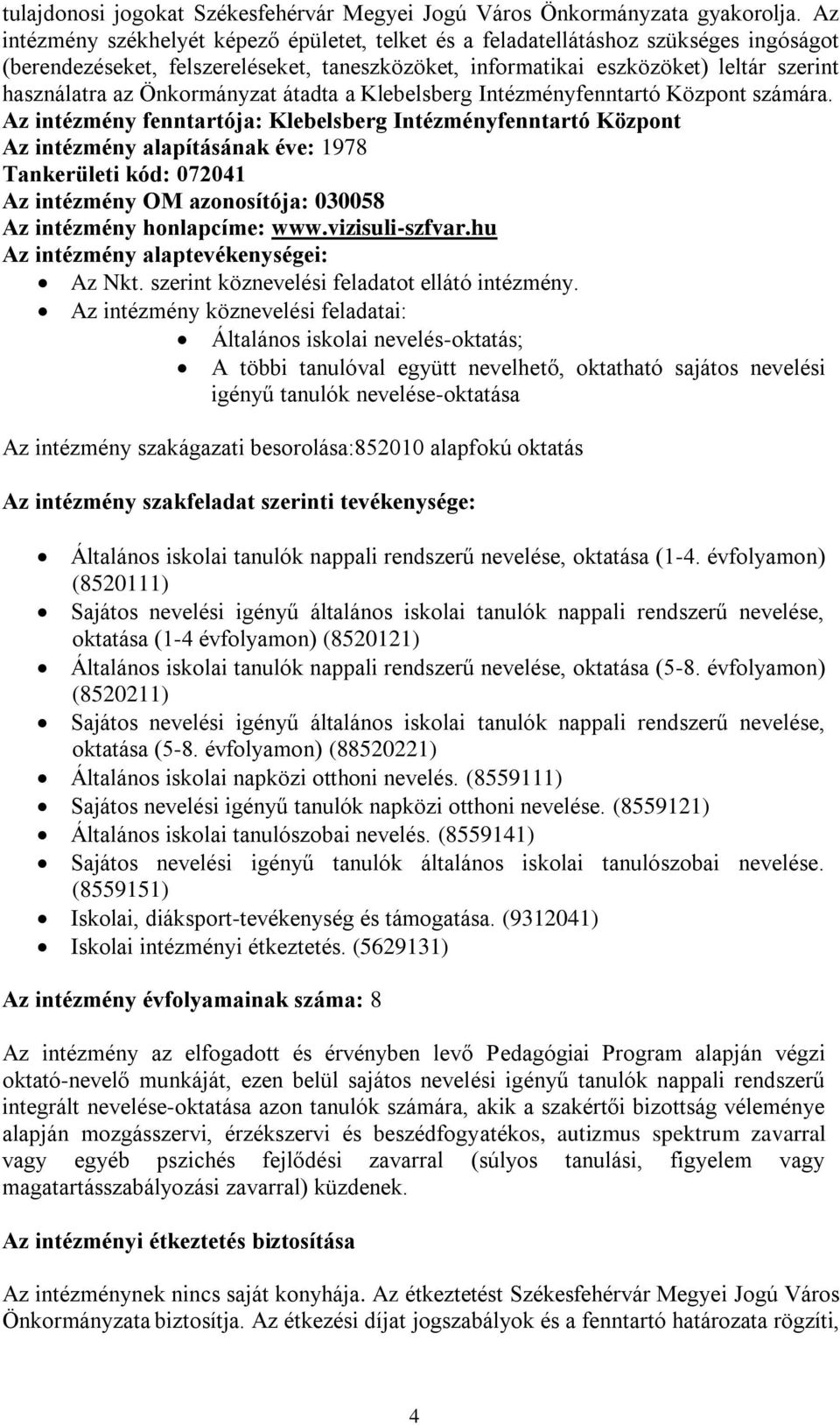 Önkormányzat átadta a Klebelsberg Intézményfenntartó Központ számára.