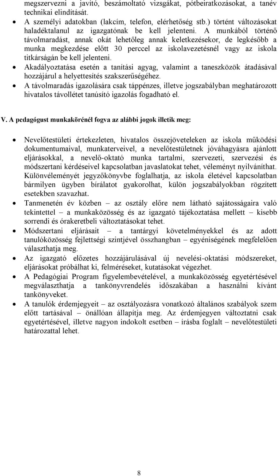 A munkából történő távolmaradást, annak okát lehetőleg annak keletkezésekor, de legkésőbb a munka megkezdése előtt 30 perccel az iskolavezetésnél vagy az iskola titkárságán be kell jelenteni.