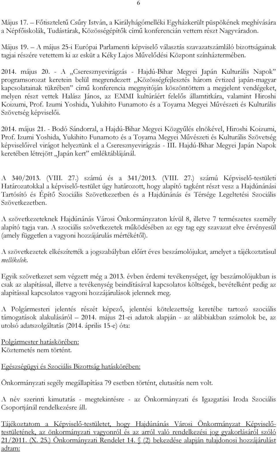 - A Cseresznyevirágzás - Hajdú-Bihar Megyei Japán Kulturális Napok programsorozat keretein belül megrendezett Közösségfejlesztés három évtized japán-magyar kapcsolatainak tükrében címő konferencia