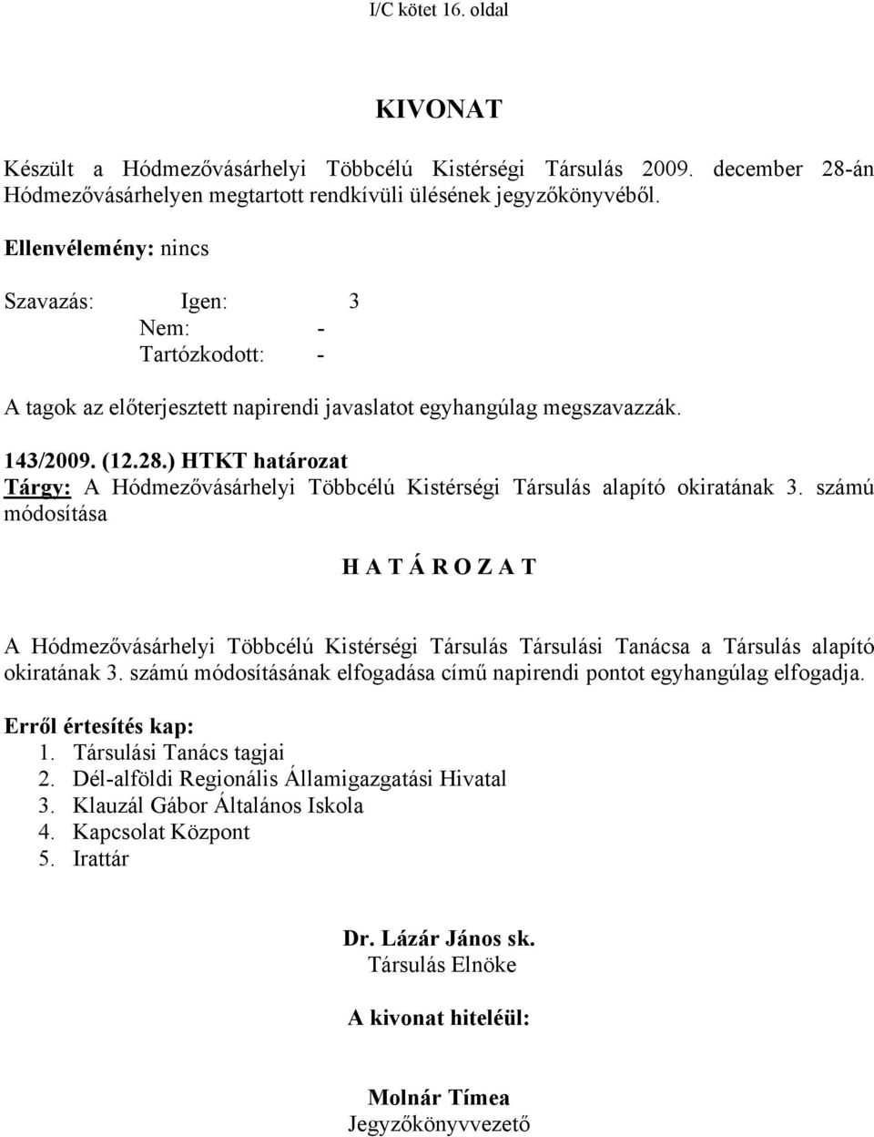 ) HTKT határozat Tárgy: A Hódmezővásárhelyi Többcélú Kistérségi Társulás alapító okiratának 3.