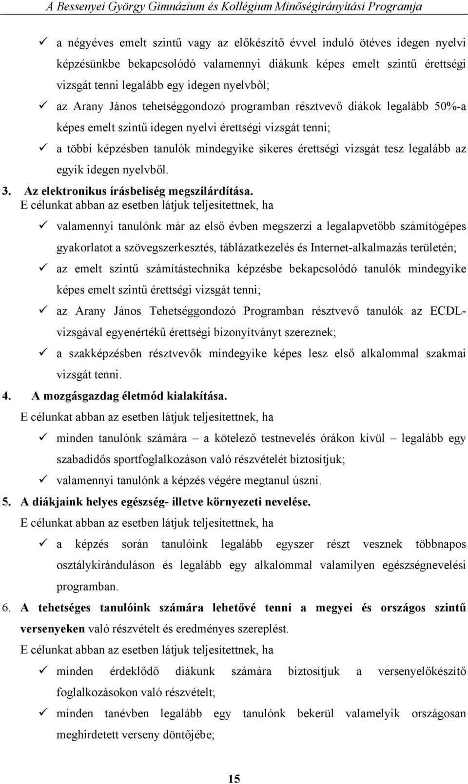 legalább az egyik idegen nyelvből. 3. Az elektronikus írásbeliség megszilárdítása.