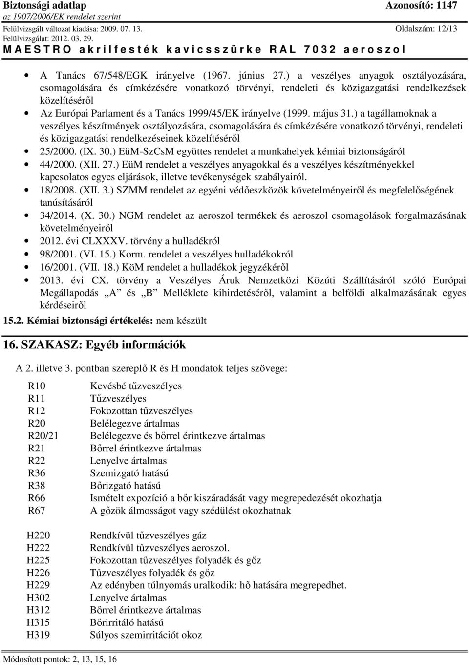 (1999. május 31.) a tagállamoknak a veszélyes készítmények osztályozására, csomagolására és címkézésére vonatkozó törvényi, rendeleti és közigazgatási rendelkezéseinek közelítéséről 25/2000. (IX. 30.