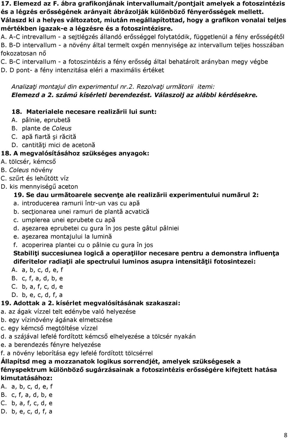 A-C intrevallum - a sejtlégzés állandó erısséggel folytatódik, függetlenül a fény erısségétıl B.